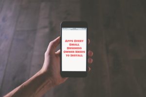 Apps Every Small Business Owner Needs to Install